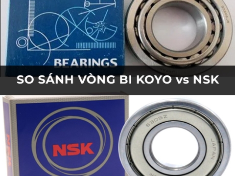 So sánh bạc đạn Koyo và NSK – Nên chọn loại nào cho máy bơm?